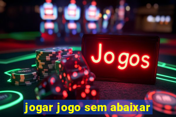 jogar jogo sem abaixar